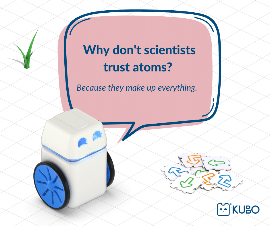 Why don't scientists trust atoms? Because they make up everything.